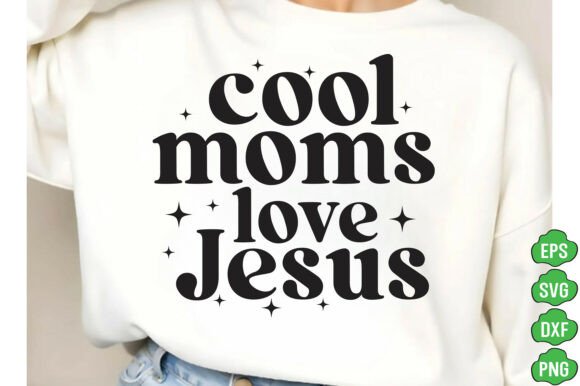 Cool Moms Love Jesus Graphics & T-Shirt Designs