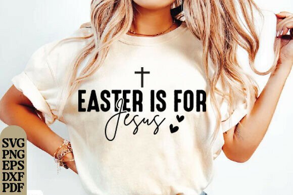 Easter is for Jesus SVG: Graphics for T-Shirt Designs
