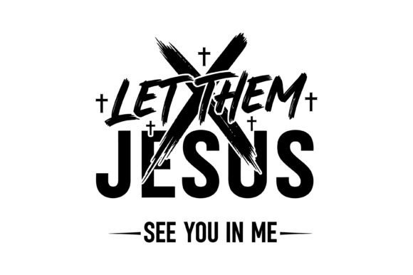 Let Them See Jesus Graphics and T-Shirt Designs