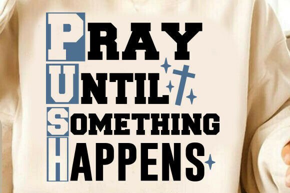 Pray Until Something Happens Christian T-Shirt Graphics