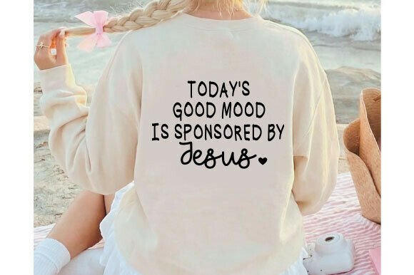 Today s Good Mood Sponsored by Jesus SVG T-Shirt Designs